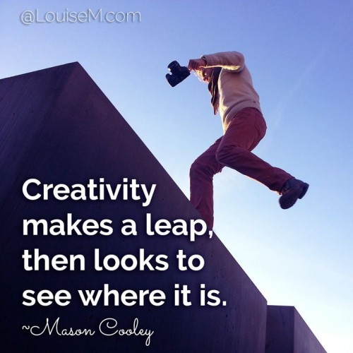 Creativity makes a leap then looks to see where is it quote