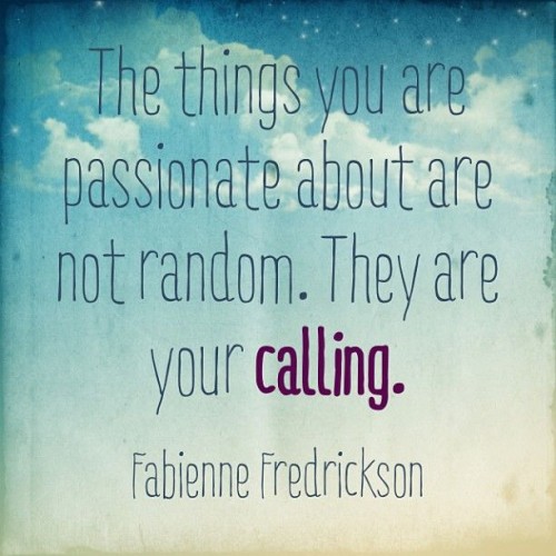 The things you are passionate about are not random Quote