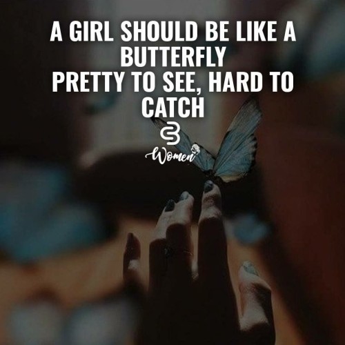 A Girl Should Be Like A Butterfly Pretty To See Hard To Catch Quote