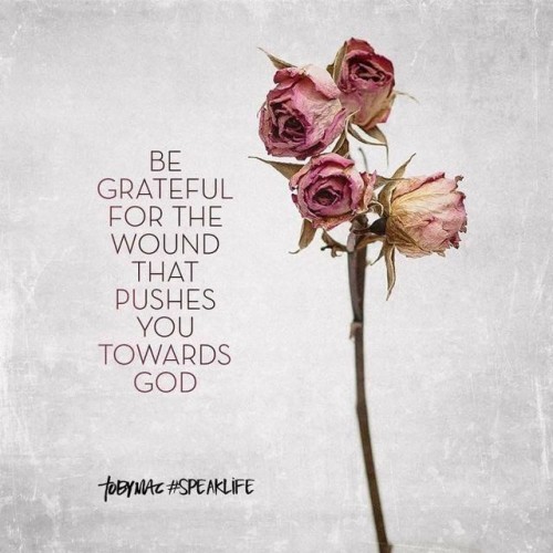 Be Grateful For The Wound That Pushes You Towards God Quote