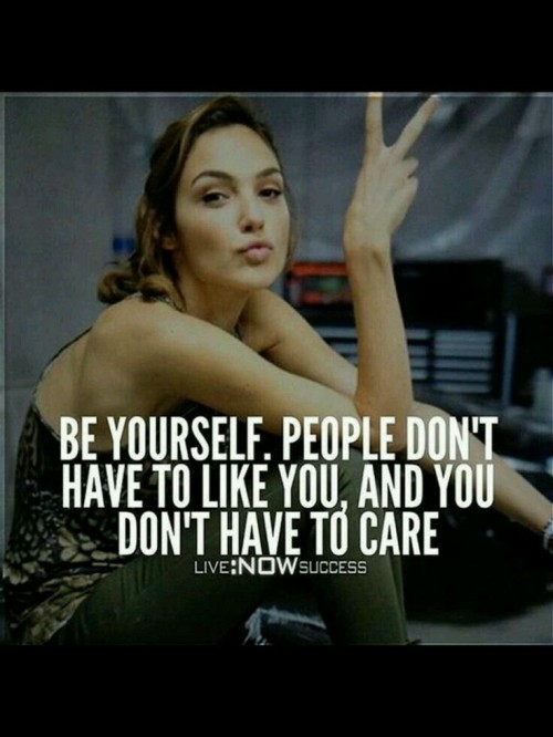 Be Yourself People Dont Have To Like You And You Dont Have To Care Quote