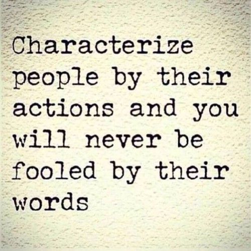 Characterize People by Their Actions and You Will Never Be Fooled Quote