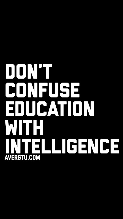 Dont Confuse The Education With Intelligene Quote