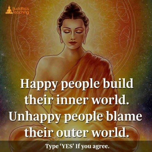 Happy People Build Their Inner World Unhappy People Blame Their Outer World Quote