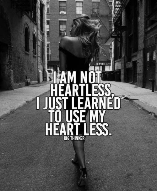 I Am Not HeartlessI Just Learned To Use My Heart Less Quote