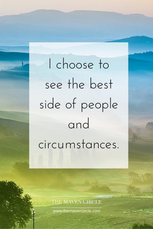 I Choose To See The Best Side of People and Circumstances Quote