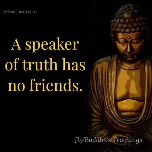 I Speaker of Truth Has No Friends Quote
