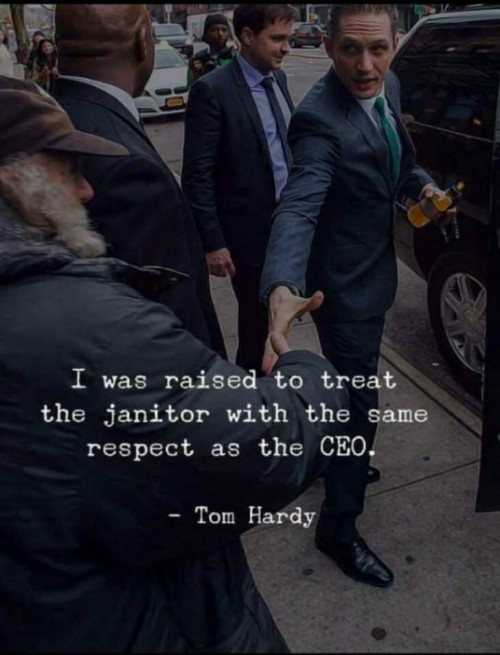 I Was Raised To Treat The Janitor With The Same Respect As The CEO Quote