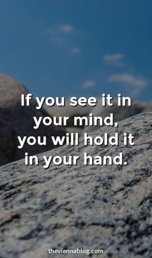 If You See It in Your Mind You Will Hold It In Your Hand Quote