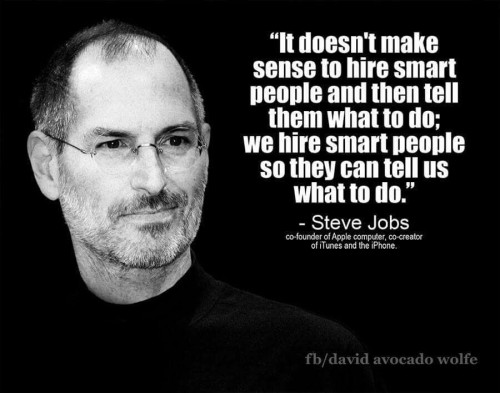 It Doesnt Make Sense To Hire Smart People and Then Tell Them What To Do Quote