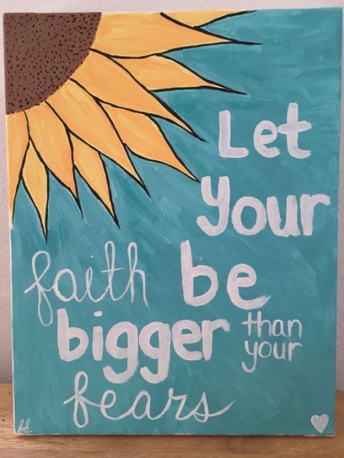 Let Your Faith Be Bigger Than Your Fears Quote