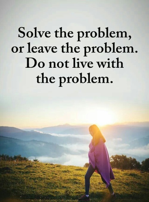 Solve-The-Problem-Or-Leave-The-Problem-Quote.jpeg