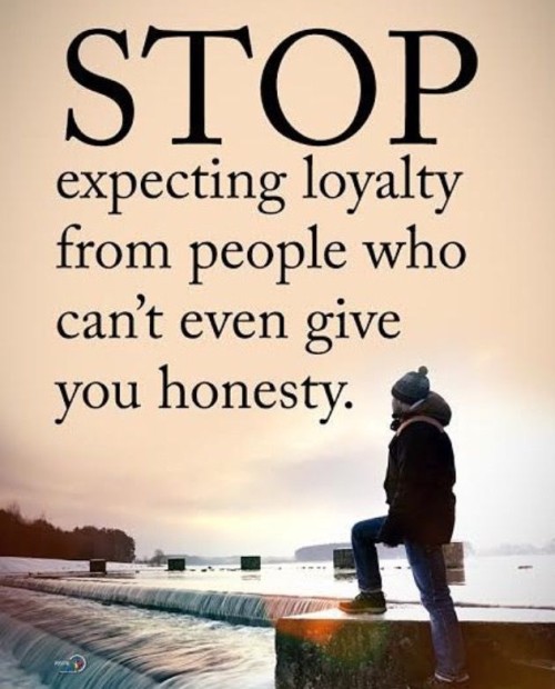 Stop-Expecting-Loyalty-From-People-Who-Cant-Even-Give-You-Honesty-Quote.jpeg