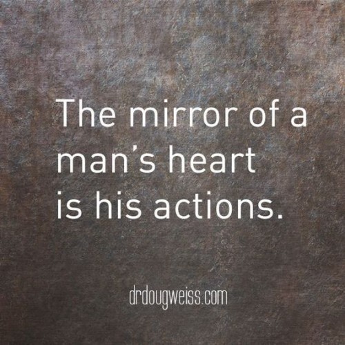 The Mirror of a Mans Heart Is His Actions Quote