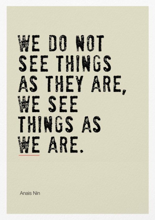 We-Do-Not-See-Things-As-They-Are-Quote.jpeg