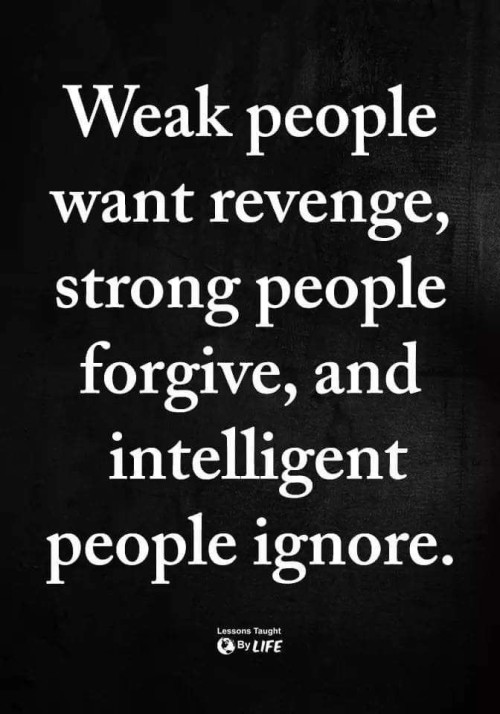 Weak People Want Revenge Strong People Forgive Quote