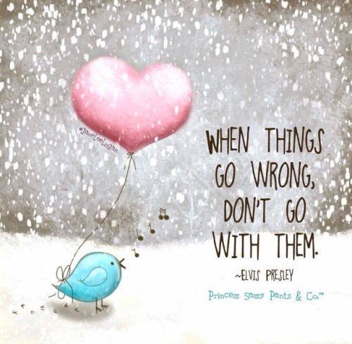 When Things Go Wrong Dont Go With Them Quote