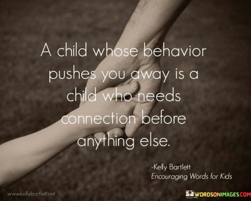 A Child Whose Behavior Pushes You Away Is A Child Quote