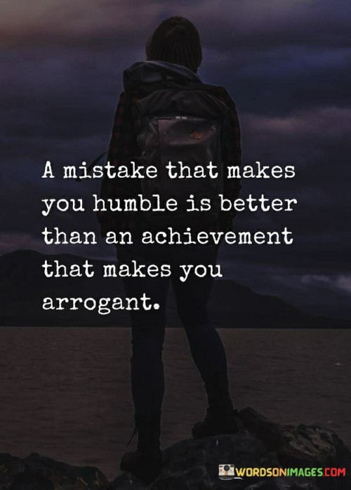 A-mistake-that-makes-you-humble-is-better-than-an-achivement-that-make-you-arrogant-quotes.jpeg