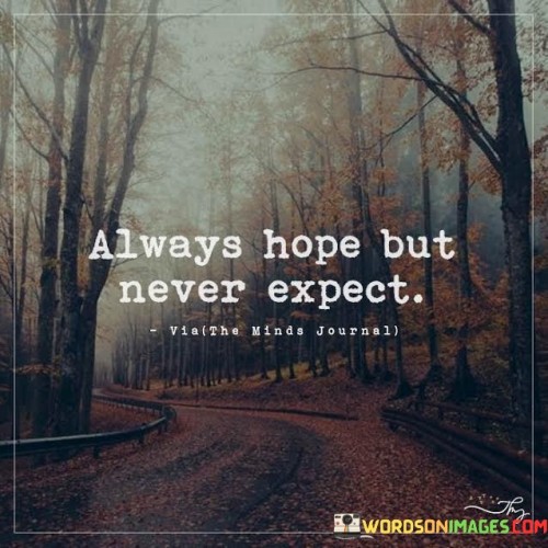 Always Hope But Never Expect Quote