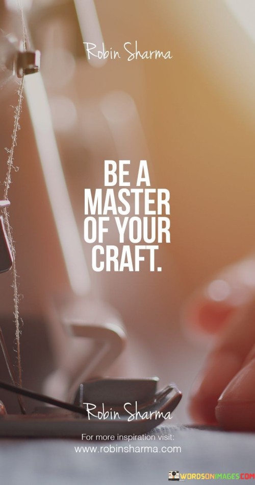 Be A Master Of Your Craft Quote