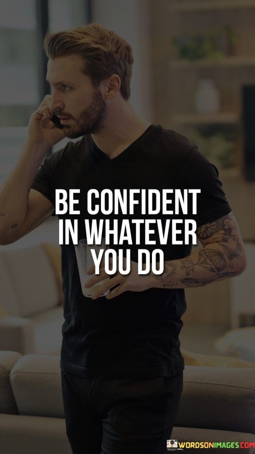 Be Confident In Whatever You Do Quote