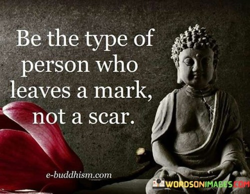 Be The Type Of Person Who Leaves a Mark Quote