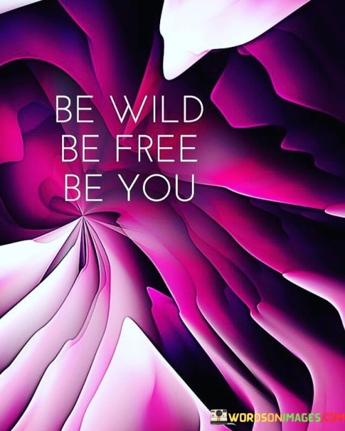 Be Wild Be Free Be You Quote