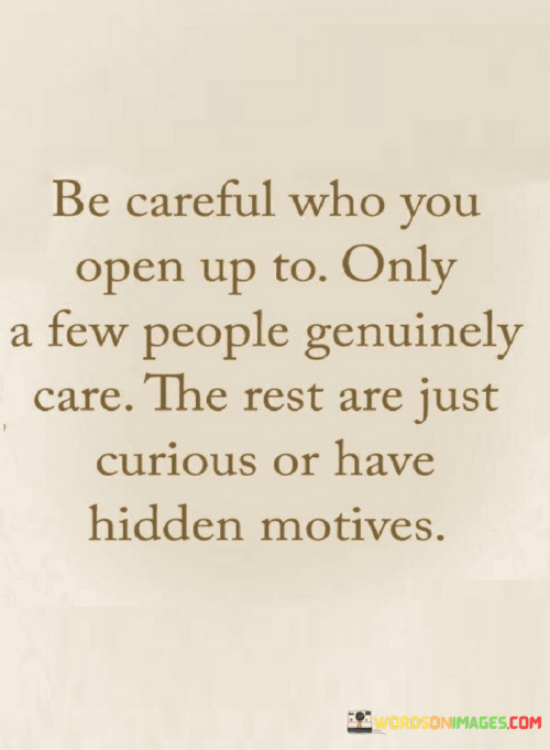 Be-careful-who-you-open-up-to-only-a-few-people-genuinely-care-quotes.png
