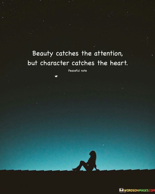 Beauty Catches The Attention But Character Catches The Heart Quote