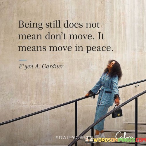 Being Still Does Not Mean Dont Move Quote