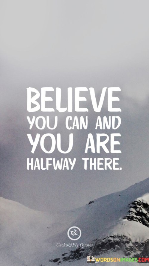 Believe You Can And You Are Halfway There Quote