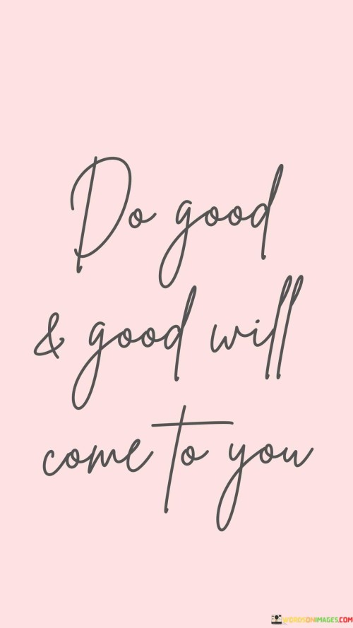 Do Good & Good Will Come To You Quote