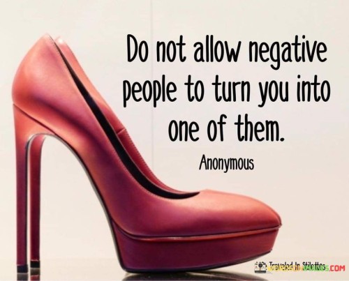 Do-not-allow-negative-people-to-turn-you-into-one-off-them-quotes.jpeg