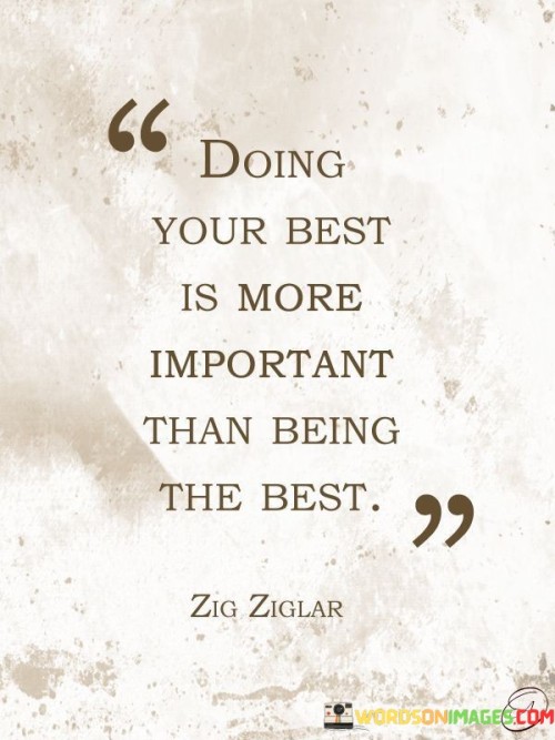 Doing Your Best Is More Important Than Being The Best Quote