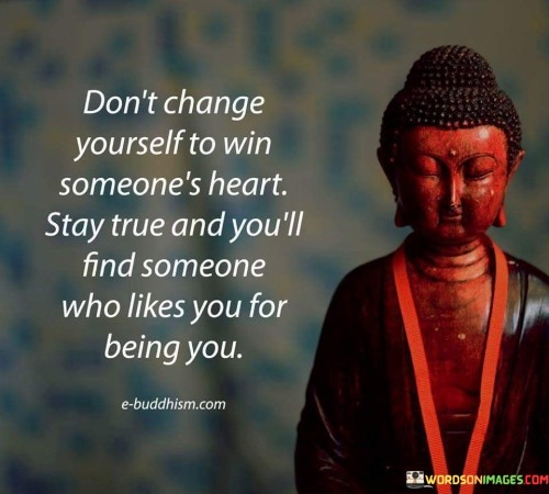 Dont Change Yourself To Win Someones Heart Quote