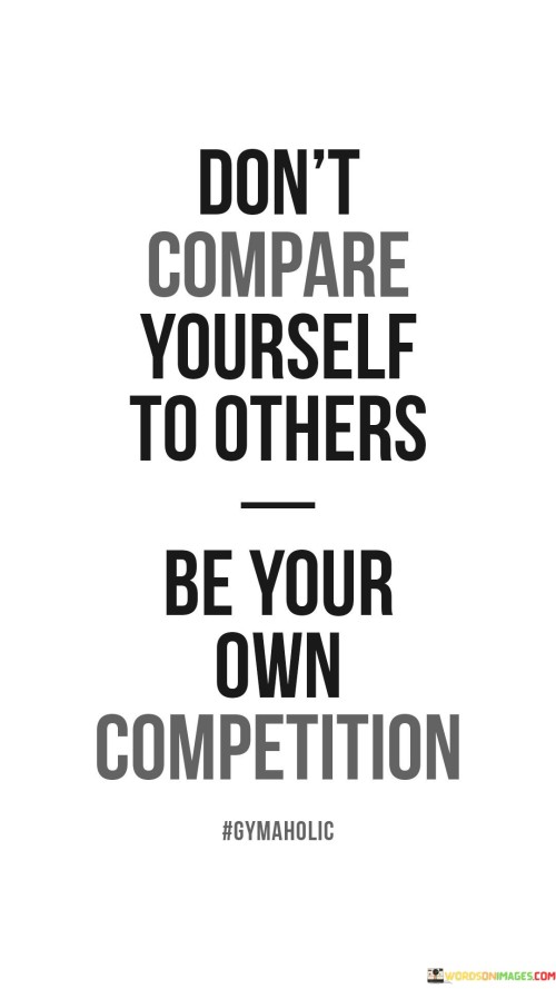 Dont Compare Yourself To Others Quote