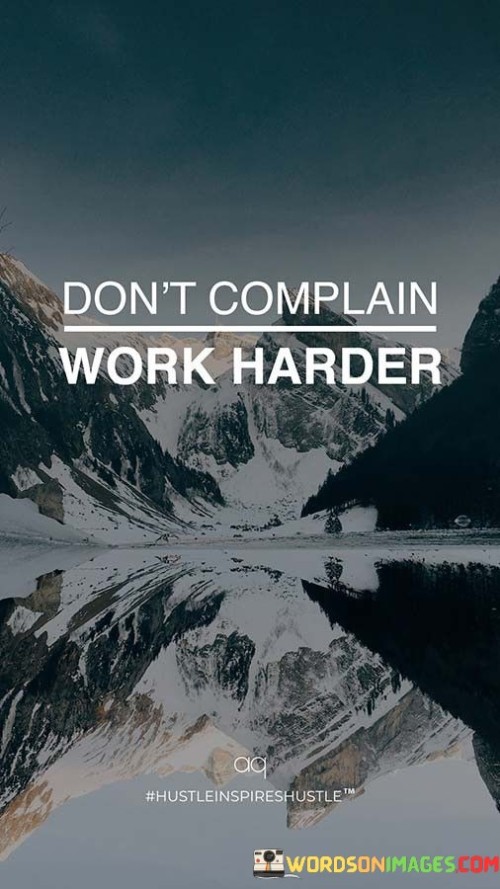 Dont Complain Work Harder Quote