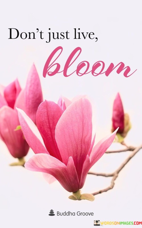 Dont Just Live Bloom Quote