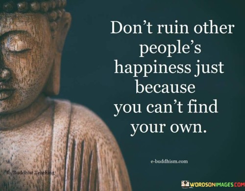 Dont-Ruin-Other-Peoples-Happiness-Quote.jpeg