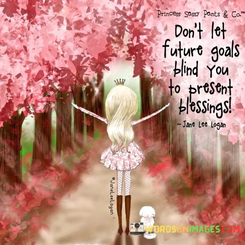 Dont-let-future-goals-blind-you-to-present-blessings-quotes.jpeg