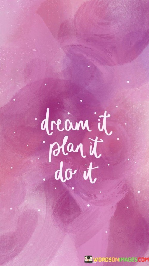 Dream It Plan it Do It Quote