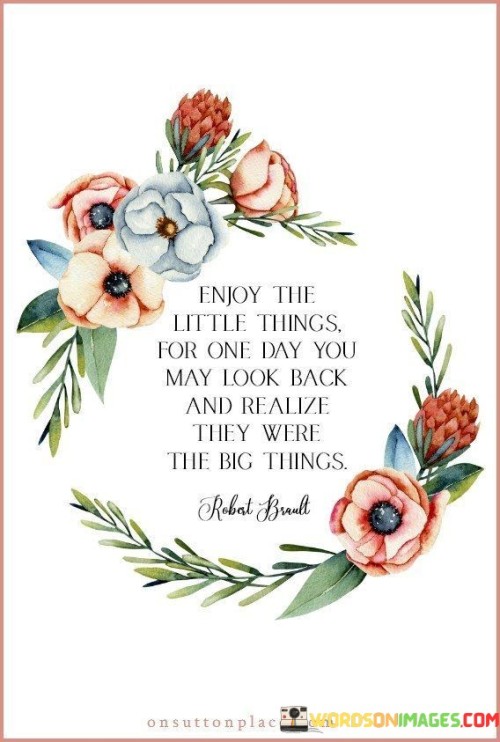 Enjoy The Little Things For One Day Quote