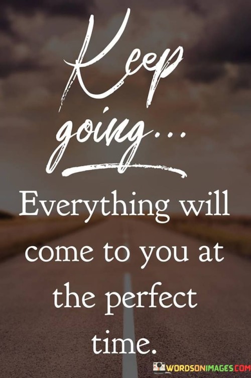 Everything Will Come To You At The Perfect Time Quote