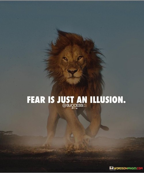 Fear is just illusion quotes