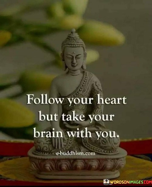 Follow-Your-Heart-But-Take-Your-Brain-With-You-Quote-2.jpeg