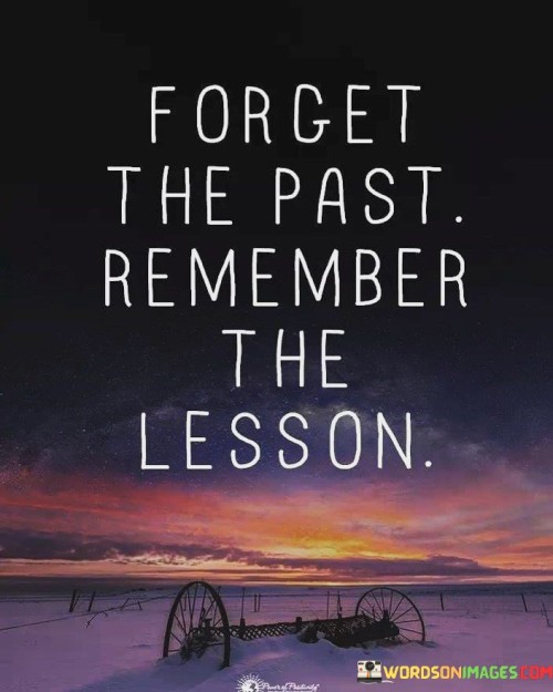 Forget The Past Remember The Lesson Quote