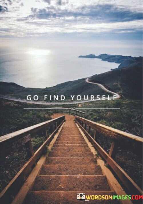 Go Find Yourself Quote