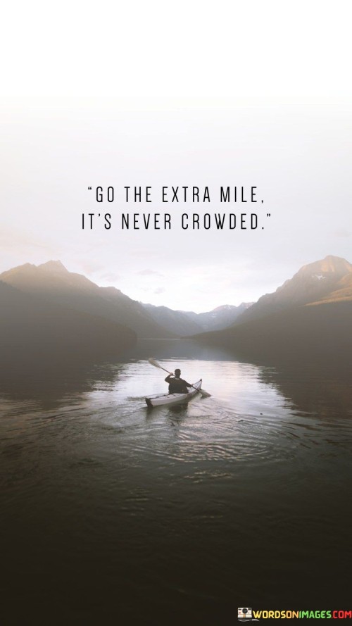 Go-The-Extra-Mile-Its-Never-Crowded-Quote.jpeg