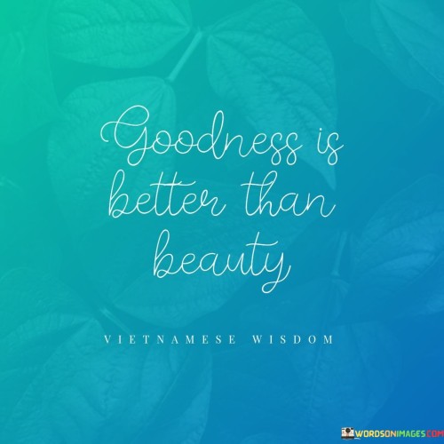 Goodness Is Better Than Beauty Quote